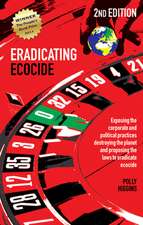 Eradicating Ecocide: Exposing the Corporate and Political Practices Destroying the Planet and Proposing the Laws to Eradicate Ecocide