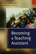 Becoming a Teaching Assistant: A Guide for Teaching Assistants and Those Working With Them