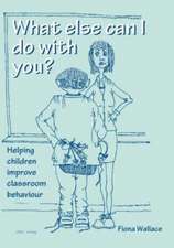 What Else Can I Do With You?: Helping Children Improve Classroom Behaviour