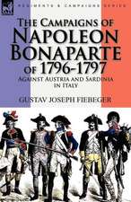 The Campaigns of Napoleon Bonaparte of 1796-1797 Against Austria and Sardinia in Italy