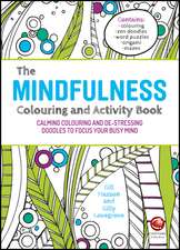 The Mindfulness Colouring and Activity Book – Calming Colouring and De–stressing Doodles to Focus Your Busy Mind