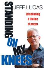 Standing on My Knees – Establishing a lifeline of prayer