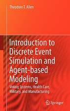 Introduction to Discrete Event Simulation and Agent-based Modeling: Voting Systems, Health Care, Military, and Manufacturing