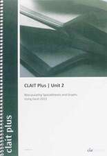 CLAIT Plus 2006 Unit 2 Manipulating Spreadsheets and Graphs Using Excel 2013