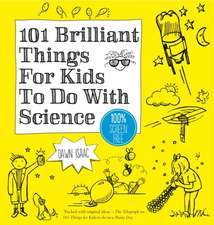 Isaac, D: 101 Brilliant Things For Kids to do With Science