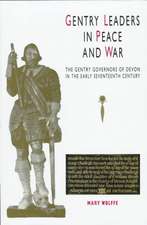 Gentry Leaders In Peace And War: The Gentry Governors of Devon in the Early Seventeenth Century