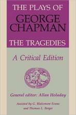 The Plays of George Chapman – The Tragedies with Sir Gyles Goosecappe – A Critical Edition