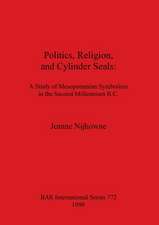 Politics, Religion, and Cylinder Seals: A Study of Mesopotamian Symbolism in the Second Millennium B.C.