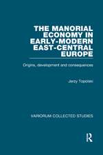 The Manorial Economy in Early-Modern East-Central Europe: Origins, Development and Consequences