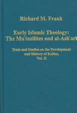 Early Islamic Theology: The Mu`tazilites and al-Ash`ari: Texts and Studies on the Development and History of Kalam, Vol. II