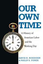 Our Own Time: A History of American Labor and the Working Day