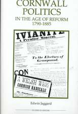 Cornwall Politics in the Age of Reform, 1790–1885