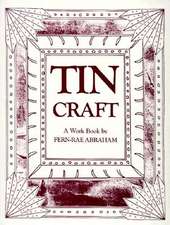 Tin Craft: Making Beautiful Objects from Tin and Tin Cans (Revised)