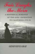 Fair Laughs the Morn: A Historical Romance of the Anza Expedition to California 1775-76