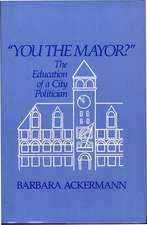 You the Mayor?: The Education of a City Politician