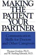 Making the Patient Your Partner: Communication Skills for Doctors and Other Caregivers