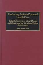 Producing Patient-Centered Health Care: Patient Perspectives about Health and Illness and the Physician/Patient Relationship