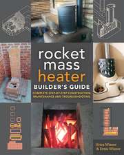 The Rocket Mass Heater Builders Guide: Complete Step-by-Step Construction, Maintenance and Troubleshooting