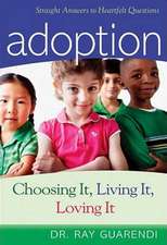 Adoption: Choosing It, Living It, Loving It; Straight Answers to Hearfelt Questions