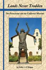 Lands Never Trodden: The Franciscans and the California Missions