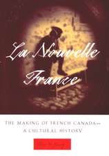 La Nouvelle France: The Making of French Canada - A Cultural History