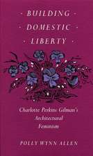 Building Domestic Liberty: Charlotte Perkins Gilman's Architectural Feminism