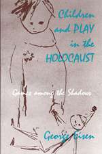 Children and Play in the Holocaust: Games among the Shadows