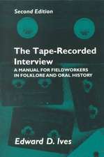 Tape Recorded Interview 2nd Ed: Manual Field Workers Folklore Oral History