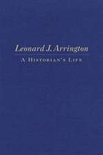 Leonard J. Arrington: A Historian's Life