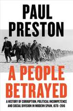 A People Betrayed – A History of Corruption, Political Incompetence and Social Division in Modern Spain