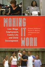 Making It Work: Low-Wage Employment, Family Life, and Child Development