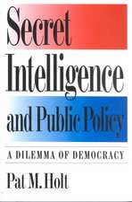 Secret Intelligence and Public Policy: A Dilemma of Democracy