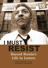 I Must Resist: Bayard Rustin's Life in Letters