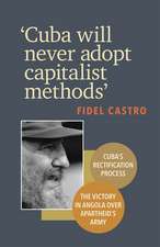 'cuba Will Never Adopt Capitalist Methods'