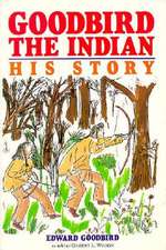 Goodbird the Indian: His Story