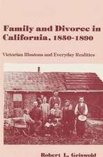 Family and Divorce in California, 1850-1890: Victorian Illusions and Everyday Realities