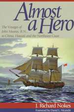 Almost a Hero: The Voyages of John Meares, R.N., to China, Hawaii and the Northwest Coast