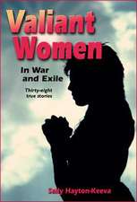 Valiant Women in War and Exile: Thirty-Eight True Stories