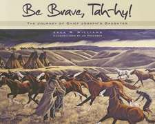 Be Brave, Tah-Hy!: The Journey of Chief Joseph's Daughter