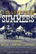 Yellowstone Summers: Touring with the Wylie Camping Company in America's First National Park