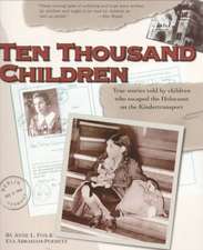 Ten Thousand Children: True Stories Told by Children Who Escaped the Holocaust on the Kindertransport