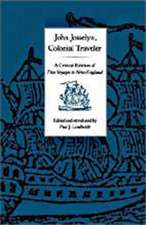 John Josselyn, Colonial Traveler – A Critical Edition of Two Voyages to New–England.