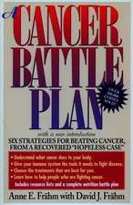 A Cancer Battle Plan: Six Strategies for Beating Cancer from a Recovered 