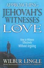 Approaching Jehovah's Witnesses in Love: How to Witness Effectively Without Arguing