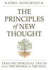 The Principles of New Thought: Tracing Spiritual Truth from the Source to the Soul