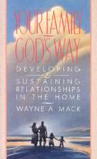 Your Family, God's Way: Developing & Sustaining Relationships in the Home