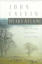 Heart Aflame: Daily Readings from Calvin on the Psalms