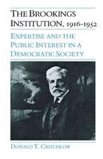 The Brookings Institution, 1916-1952: Expertise and the Public Interest in a Democratic Society