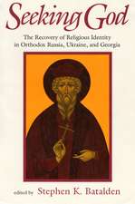 Seeking God: The Recovery of Religious Identity in Orthodox Russia, Ukraine, and Georgia