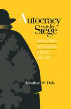 Autocracy under Siege: Security Police and Opposition in Russia, 1866-1905